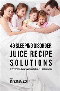 46 Sleeping Disorder Juice Recipe Solutions: Sleep Better Sooner without Using Pills or Medicine