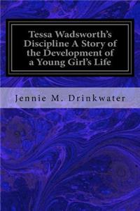 Tessa Wadsworth's Discipline A Story of the Development of a Young Girl's Life
