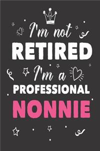 I'm Not Retired I'm a Professional Nonnie
