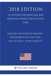 Medicare and Medicaid Programs - Requirements for Long Term Care Facilities - Hospice Services (US Centers for Medicare and Medicaid Services Regulation) (CMS) (2018 Edition)