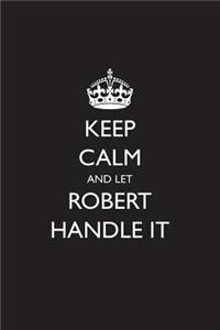 Keep Calm and Let Robert Handle It