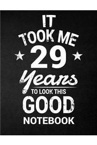 It Took Me 29 Years To Look This Good Notebook