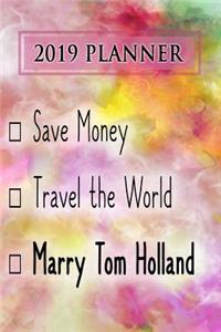 2019 Planner: Save Money, Travel the World, Marry Tom Holland: Tom Holland 2019 Planner