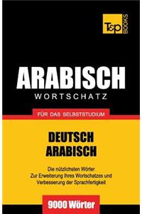 Wortschatz Deutsch-Arabisch für das Selbststudium - 9000 Wörter