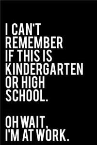 I Can't Remember If This Is Kindergarten or High School. Oh Wait, I'm at Work.