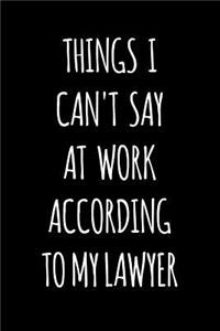 Things I Can't Say at Work According to My Lawyer