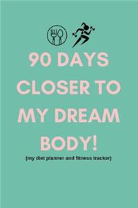 90 Days Closer to My Dream Body