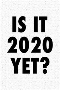 Is It 2020 Yet?