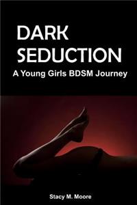 Dark Seduction by Stacy M. Moore: A Young Girl's Journey Towards Bdsm