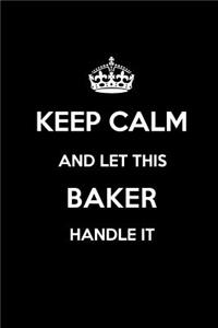 Keep Calm and Let This Baker Handle It