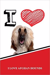 I Love Afghan Hounds