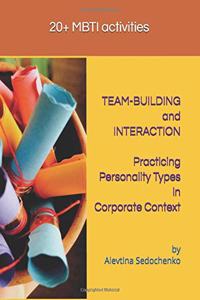 TEAM-BUILDING and INTERACTION. Practicing Personality Types in Corporate Context