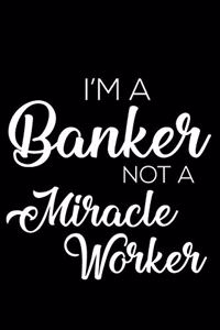 I'm a Banker Not a Miracle Worker