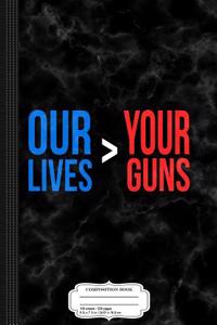 Our Lives Are Greater Than Your Guns Composition Notebook