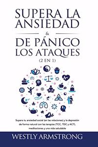 Supera la ansiedad y los ataques de pánico (2 en 1)