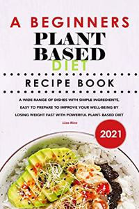 A Beginners Plant Based Diet Recipe Book 2021