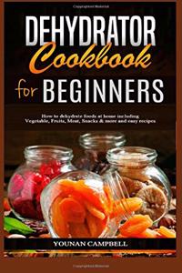 Dehydrator Cookbook for Beginners