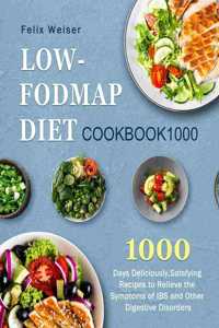 Low-FODMAP Diet Cookbook1000: 1000 Days Deliciously, Satsfying Recipes to Relieve the Symptoms of IBS and Other Digestive Disorders