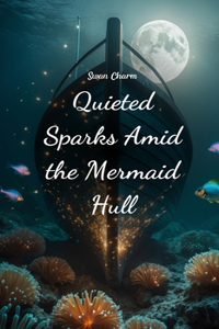 Quieted Sparks Amid the Mermaid Hull