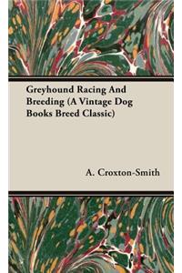 Greyhound Racing And Breeding (A Vintage Dog Books Breed Classic)