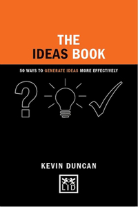 The Ideas Book: 50 Ways to Generate Ideas More Effectively