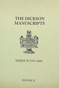 THE DICKSON MANUSCRIPTS SERIES `B' 1794-1808