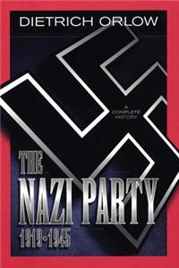 The Nazi Party 1919-1945: A Complete History