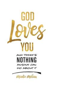 God Loves You and There's Nothing Anyone Can Do About It.