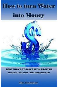 How to Turn Water Into Money