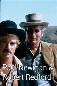 Paul Newman & Robert Redford!: Butch Cassidy & the Sundance Kid!