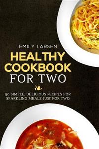Healthy Cookbook for Two: 50 Simple, Delicious Recipes for Sparkling Meals Just for Two