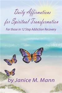 Daily Affirmations for Spiritual Transformation for those in 12 Step Addiction Recovery