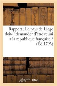Rapport: Le Pays de Liège Doit-Il Demander d'Être Réuni À La République Française ? (Éd.1793)