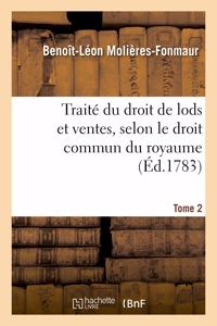 Traité Du Droit de Lods Et Ventes, Selon Le Droit Commun Du Royaume. Tome 2