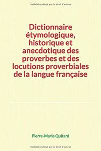 Dictionnaire étymologique, historique et anecdotique des proverbes et des locutions proverbiales de la langue française