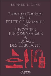 Exercices Corriges de la Petite Grammaire de l'Egyptien Hieroglyphique a l'Usage Des Debutants