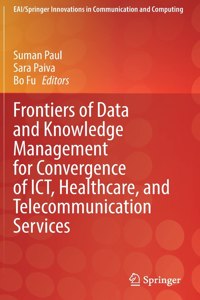 Frontiers of Data and Knowledge Management for Convergence of ICT, Healthcare, and Telecommunication Services