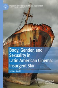 Body, Gender, and Sexuality in Latin American Cinema: Insurgent Skin