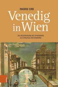 Venedig in Wien: Die Inszenierung Des Ephemeren ALS Spielfeld Der Moderne