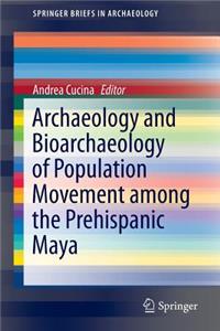 Archaeology and Bioarchaeology of Population Movement Among the Prehispanic Maya