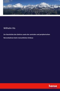 Zur Geschichte des Gehirns sowie der zentralen und peripherischen Nervenbahnen beim menschlichen Embryo