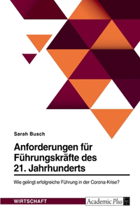 Anforderungen für Führungskräfte des 21. Jahrhunderts. Wie gelingt erfolgreiche Führung in der Corona-Krise?