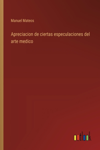 Apreciacion de ciertas especulaciones del arte medico