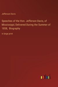 Speeches of the Hon. Jefferson Davis, of Mississippi; Delivered During the Summer of 1858, Biography