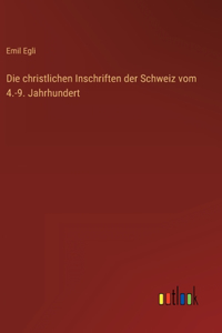 Die christlichen Inschriften der Schweiz vom 4.-9. Jahrhundert