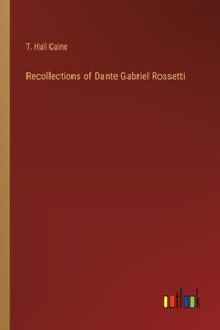 Recollections of Dante Gabriel Rossetti