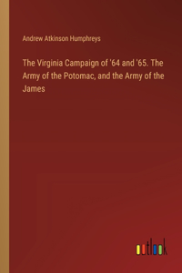 Virginia Campaign of '64 and '65. The Army of the Potomac, and the Army of the James