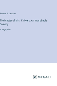 Master of Mrs. Chilvers; An Improbable Comedy