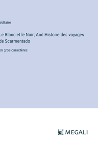 Le Blanc et le Noir; And Histoire des voyages de Scarmentado