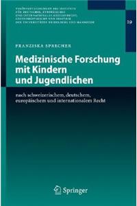Medizinische Forschung Mit Kindern Und Jugendlichen: Nach Schweizerischem, Deutschem, Europäischem Und Internationalem Recht